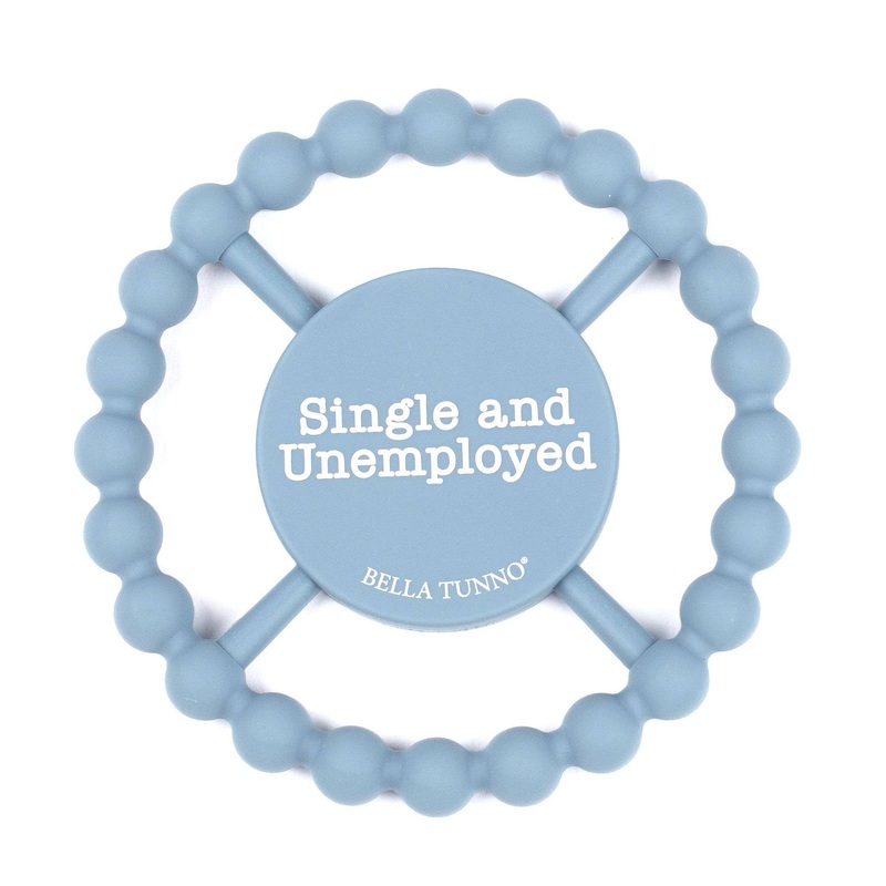 Bella Tunno Single and Unemployed Happy Teether