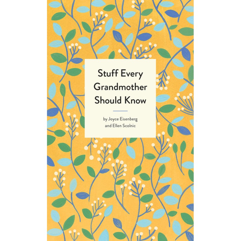 Stuff Every Grandmother Should Know by Joyce Eisenberg and Ellen Scolnic