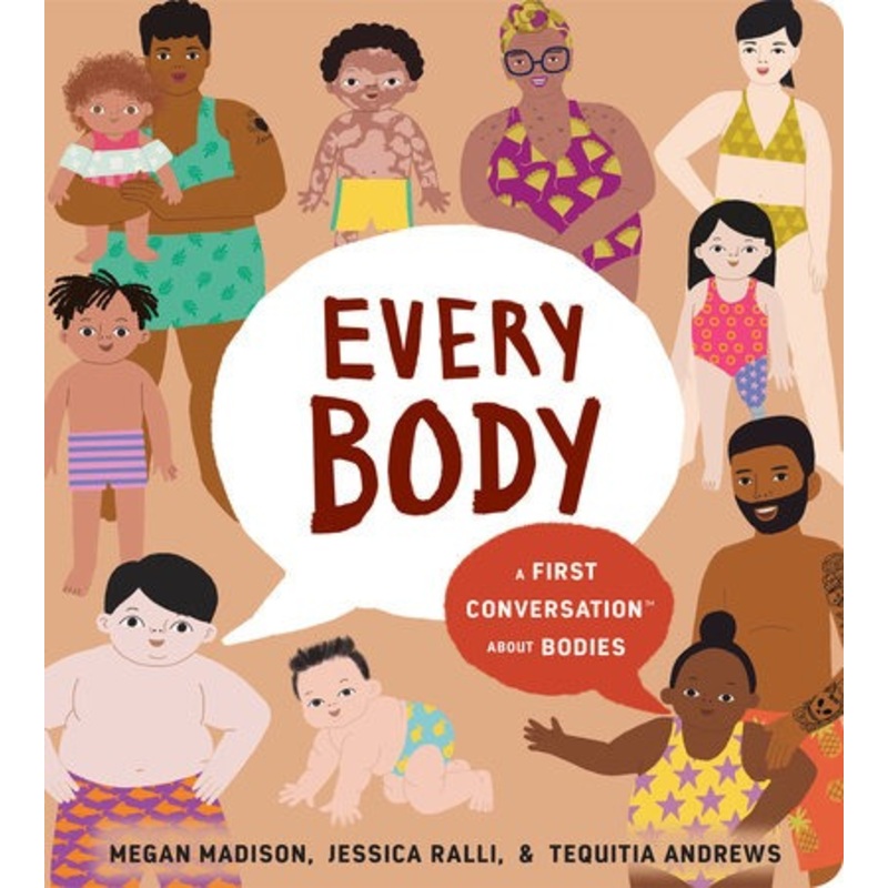 Every Body: A First Conversation About Bodies by Megan Madison, Jessica Ralli & Tequita Andrews