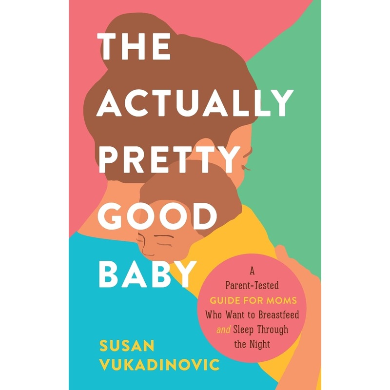 The Actually Pretty Good Baby by Susan Vukadinovic