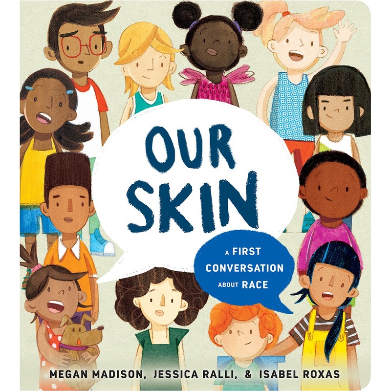 Our Skin: A First Conversation About Race by Megan Madison, Jessica Ralli, Isabel Roxas