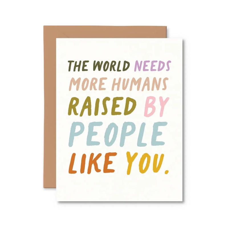 World Needs More Humans Raised by You Congrats Card